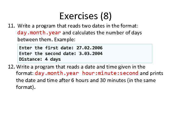 Exercises (8) 11. Write a program that reads two dates in the format: day.
