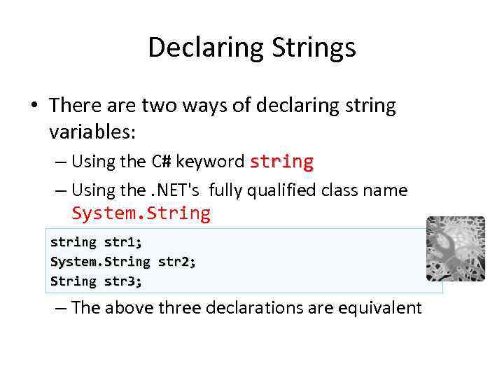 Declaring Strings • There are two ways of declaring string variables: – Using the
