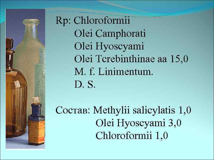Rp: Chloroformii Olei Camphorati Olei Hyoscyami Olei Tcrebinthinae aa 15, 0 M. f. Linimentum.