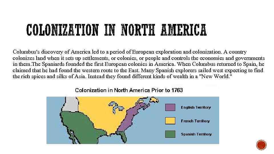 Columbus's discovery of America led to a period of European exploration and colonization. A
