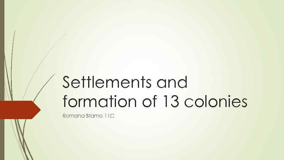 Settlements and formation of 13 colonies Romana Stamo 11 C 