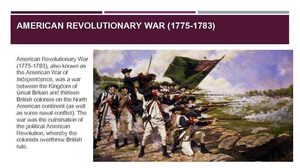 AMERICAN REVOLUTIONARY WAR (1775 -1783) American Revolutionary War (1775 -1783), also known as the