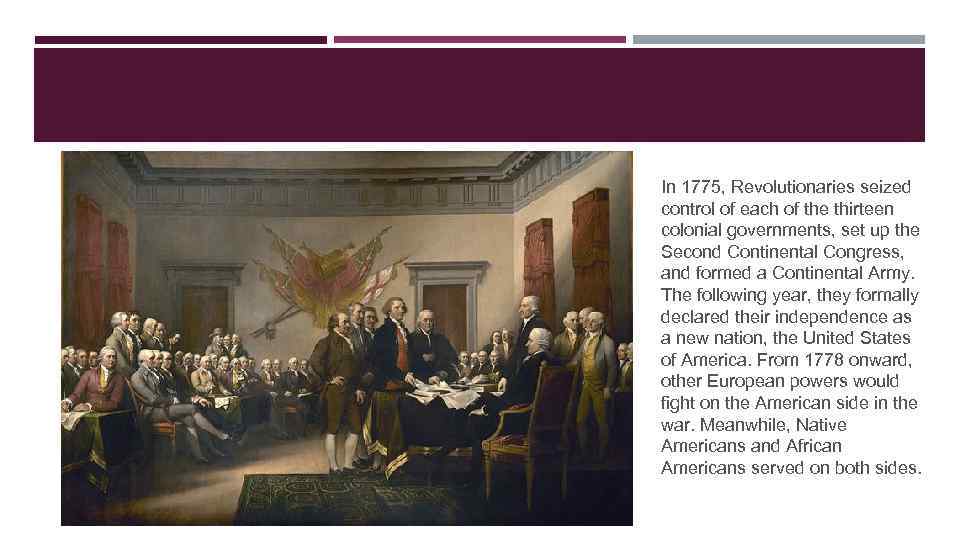 In 1775, Revolutionaries seized control of each of the thirteen colonial governments, set up