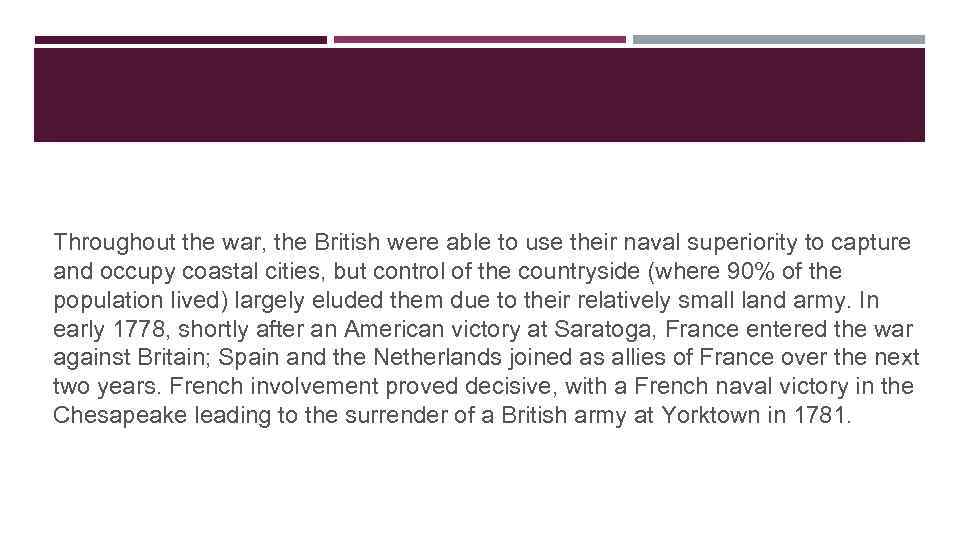 Throughout the war, the British were able to use their naval superiority to capture