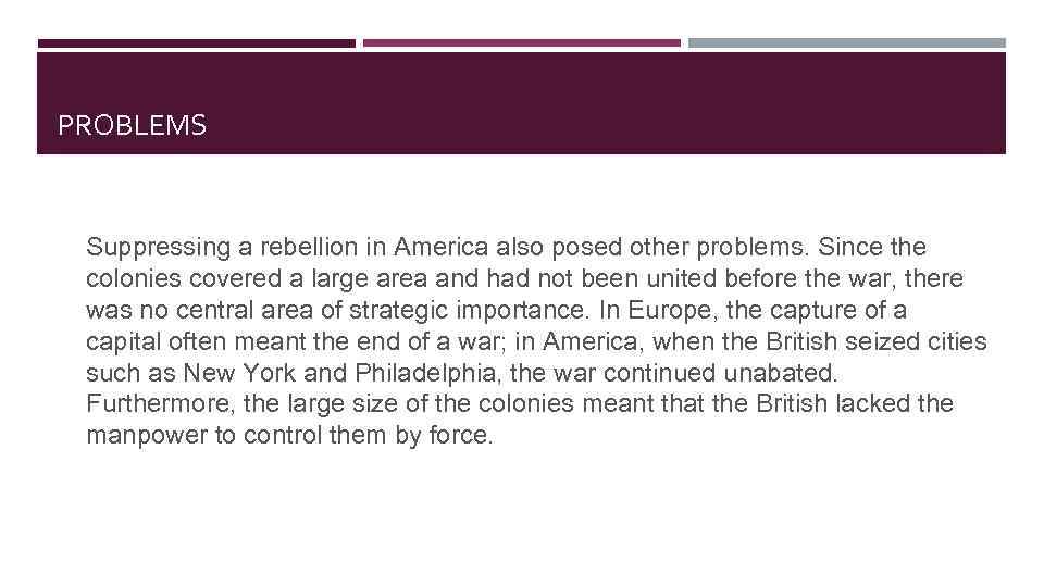 PROBLEMS Suppressing a rebellion in America also posed other problems. Since the colonies covered