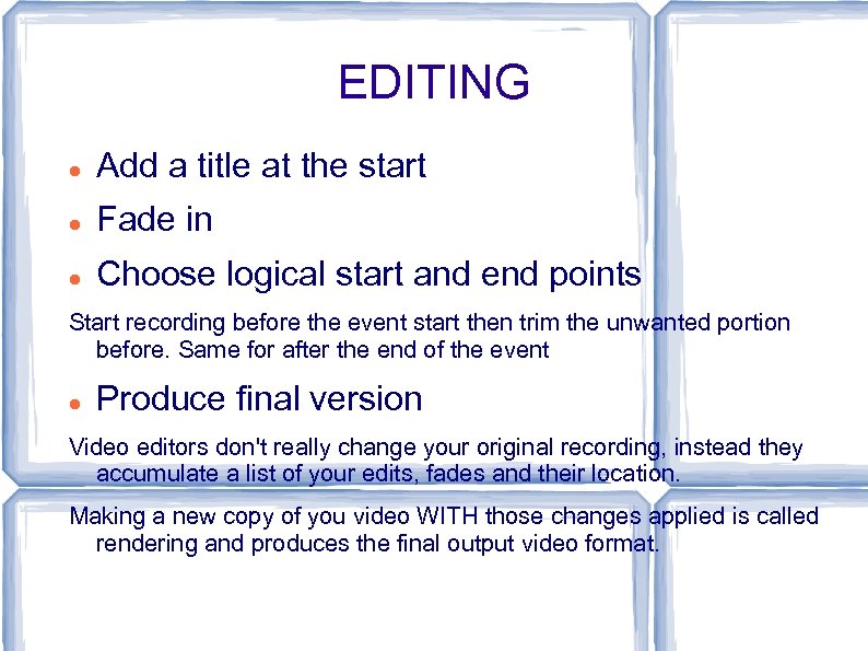 EDITING Add a title at the start Fade in Choose logical start and end