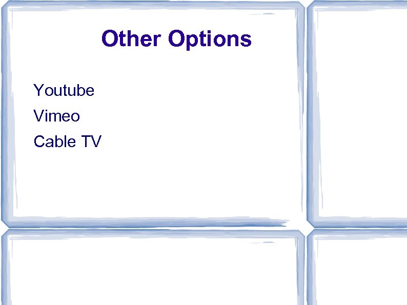 Other Options Youtube Vimeo Cable TV 