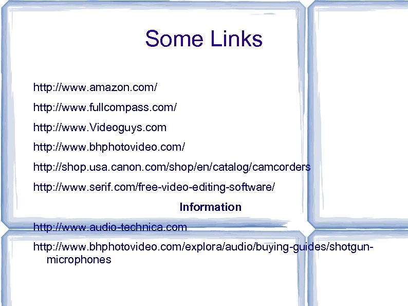 Some Links http: //www. amazon. com/ http: //www. fullcompass. com/ http: //www. Videoguys. com