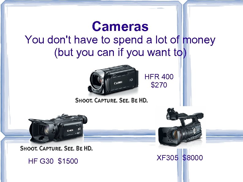 Cameras You don't have to spend a lot of money (but you can if