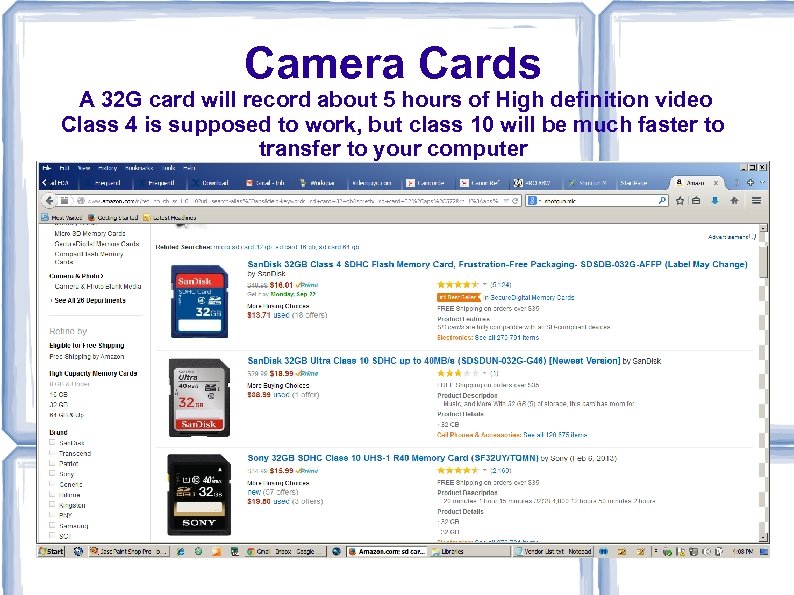 Camera Cards A 32 G card will record about 5 hours of High definition