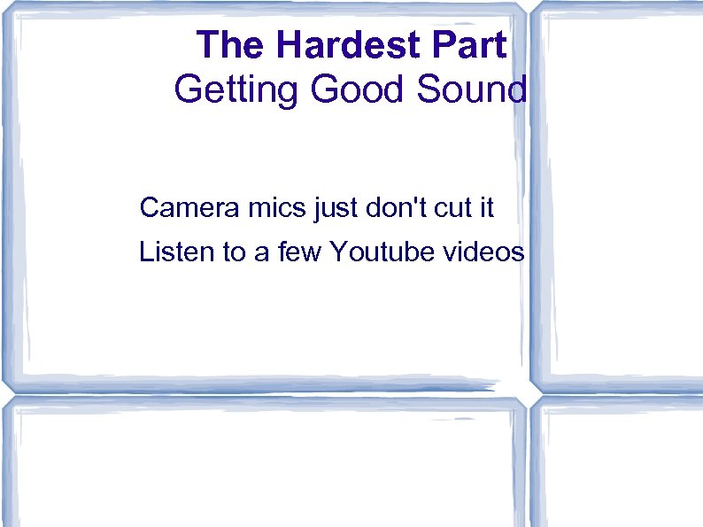 The Hardest Part Getting Good Sound Camera mics just don't cut it Listen to