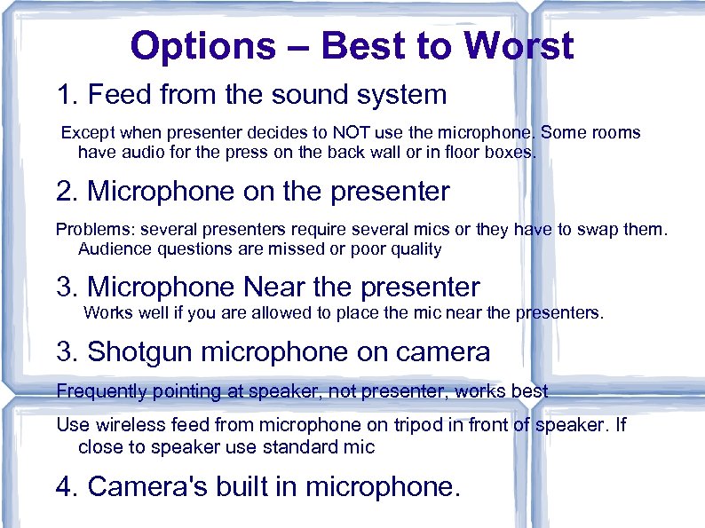 Options – Best to Worst 1. Feed from the sound system Except when presenter