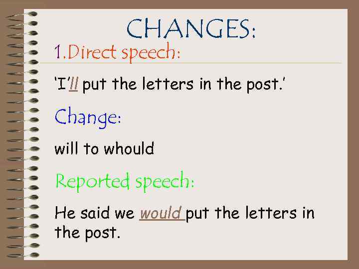 CHANGES: 1. Direct speech: ‘I’ll put the letters in the post. ’ Change: will