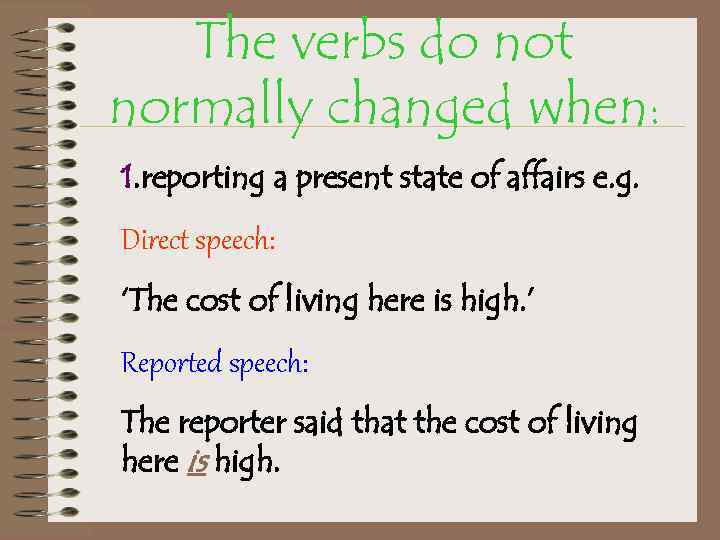 The verbs do not normally changed when: 1. reporting a present state of affairs