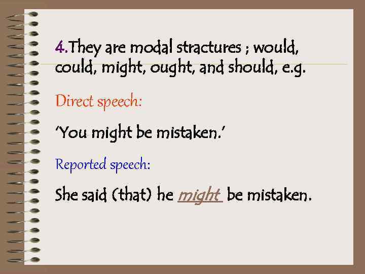 4. They are modal stractures ; would, could, might, ought, and should, e. g.