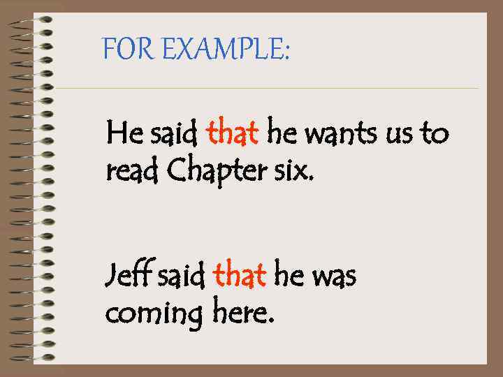 FOR EXAMPLE: He said that he wants us to read Chapter six. Jeff said