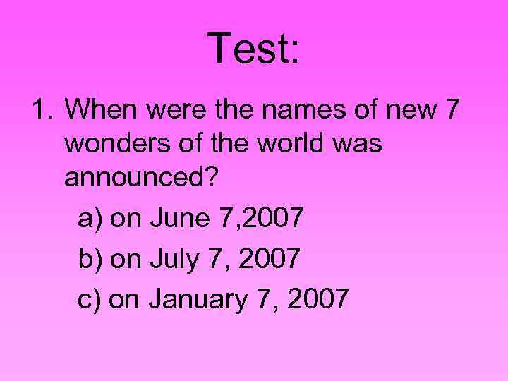 Test: 1. When were the names of new 7 wonders of the world was