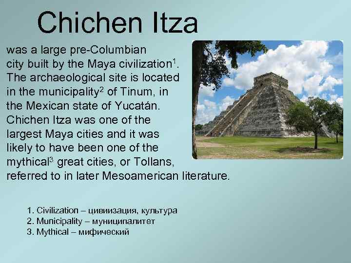 Chichen Itza was a large pre-Columbian city built by the Maya civilization 1. The
