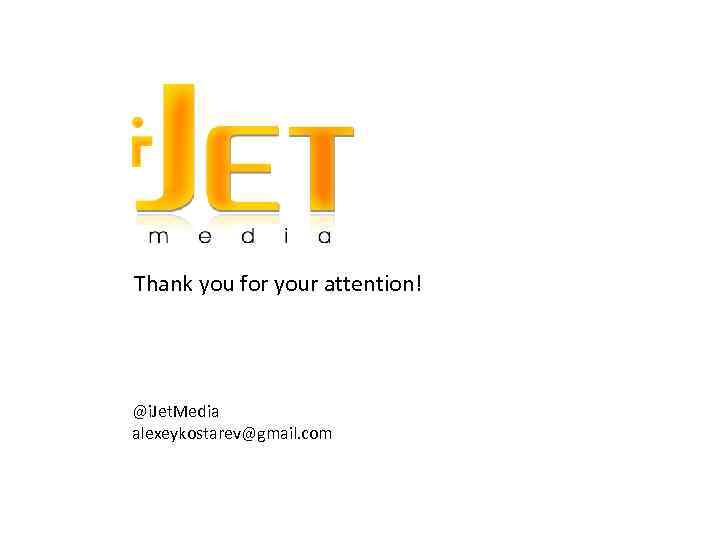 Thank you for your attention! @i. Jet. Media alexeykostarev@gmail. com 