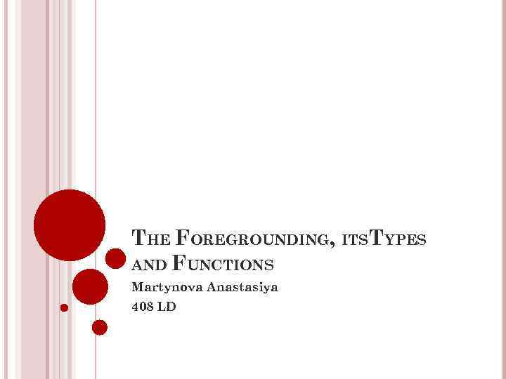 THE FOREGROUNDING, ITSTYPES AND FUNCTIONS Martynova Anastasiya 408 LD 