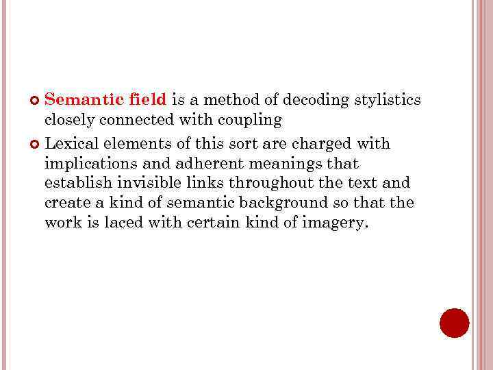 Semantic field is a method of decoding stylistics closely connected with coupling Lexical elements