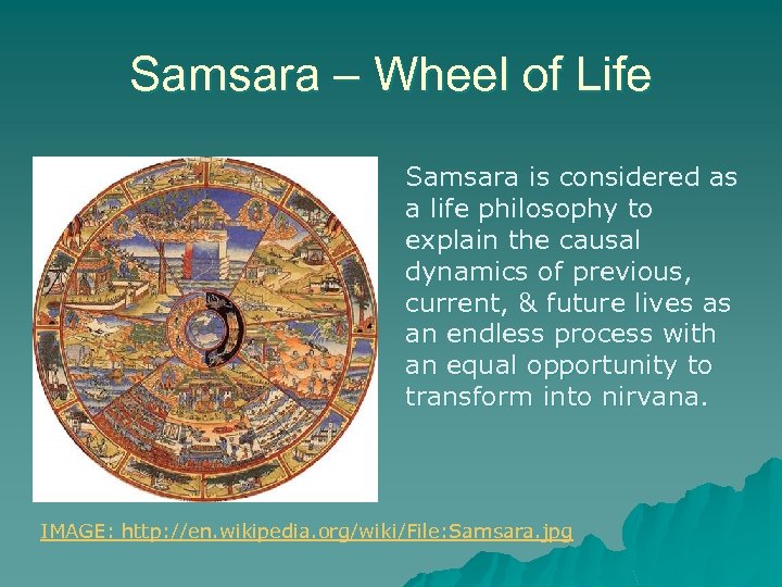 Samsara – Wheel of Life Samsara is considered as a life philosophy to explain