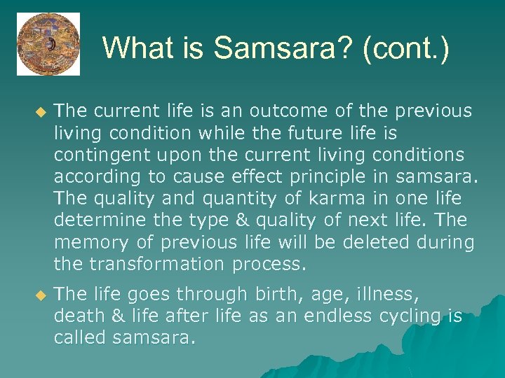 What is Samsara? (cont. ) u The current life is an outcome of the