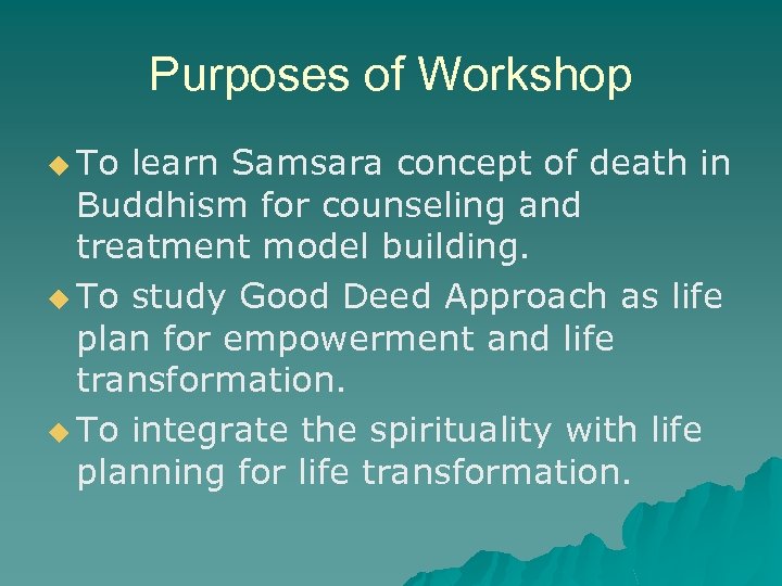 Purposes of Workshop u To learn Samsara concept of death in Buddhism for counseling