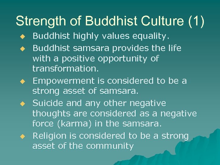 Strength of Buddhist Culture (1) u u u Buddhist highly values equality. Buddhist samsara