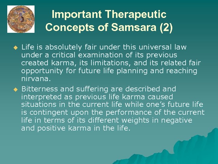 Important Therapeutic Concepts of Samsara (2) u u Life is absolutely fair under this