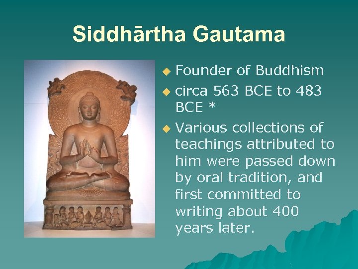 Siddhārtha Gautama Founder of Buddhism u circa 563 BCE to 483 BCE * u