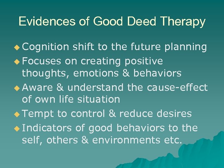 Evidences of Good Deed Therapy u Cognition shift to the future planning u Focuses