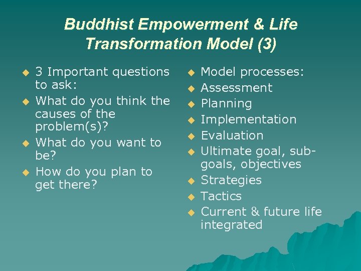 Buddhist Empowerment & Life Transformation Model (3) u u 3 Important questions to ask: