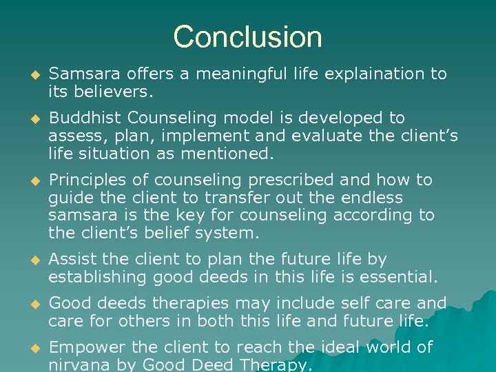 Conclusion u Samsara offers a meaningful life explaination to its believers. u Buddhist Counseling