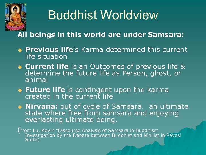 Buddhist Worldview All beings in this world are under Samsara: u Previous life’s Karma