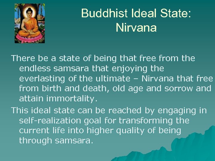 Buddhist Ideal State: Nirvana There be a state of being that free from the