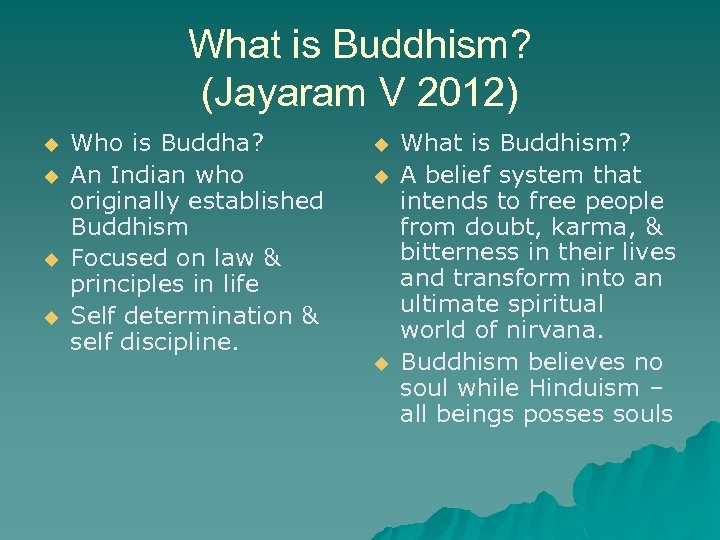 What is Buddhism? (Jayaram V 2012) u u Who is Buddha? An Indian who