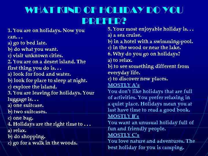 WHAT KIND OF HOLIDAY DO YOU PREFER? 1. You are on holidays. Now you