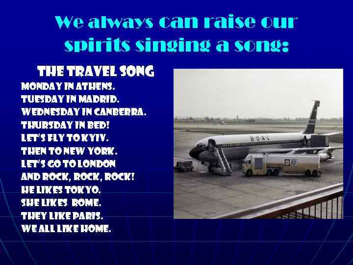 We always can raise our spirits singing a song: THE TRAVEL SONG Monday in