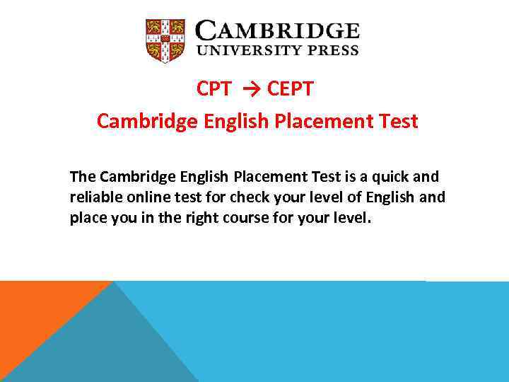 CPT → CEPT Cambridge English Placement Test The Cambridge English Placement Test is a