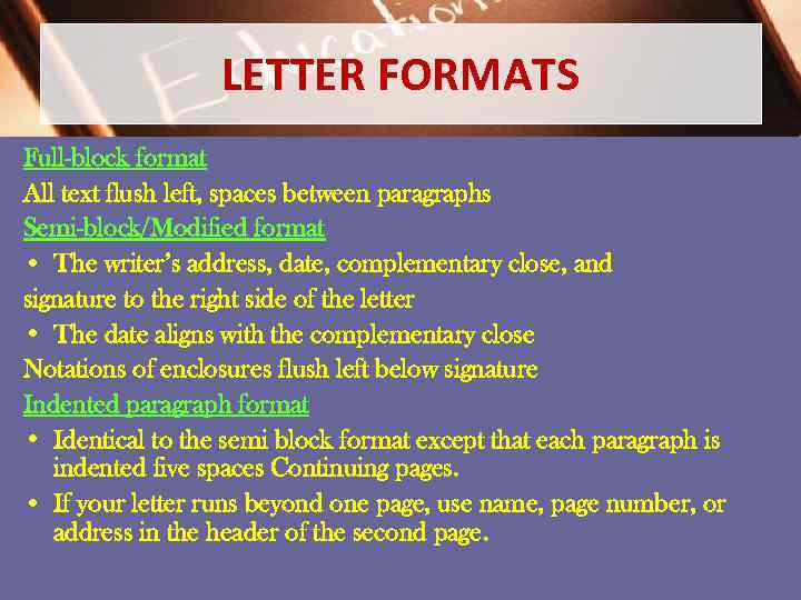 LETTER FORMATS Full-block format All text flush left, spaces between paragraphs Semi-block/Modified format •