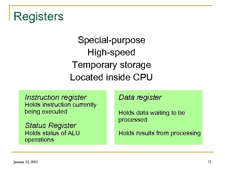 Registers Special-purpose High-speed Temporary storage Located inside CPU Instruction register Holds instruction currently being