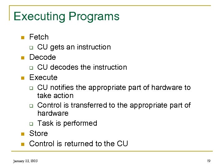 Executing Programs n n n Fetch q CU gets an instruction Decode q CU