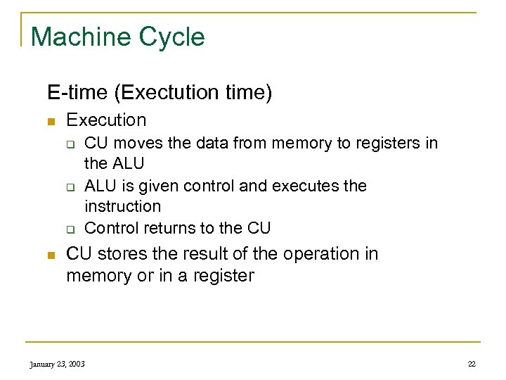 Machine Cycle E-time (Exectution time) n Execution q q q n CU moves the