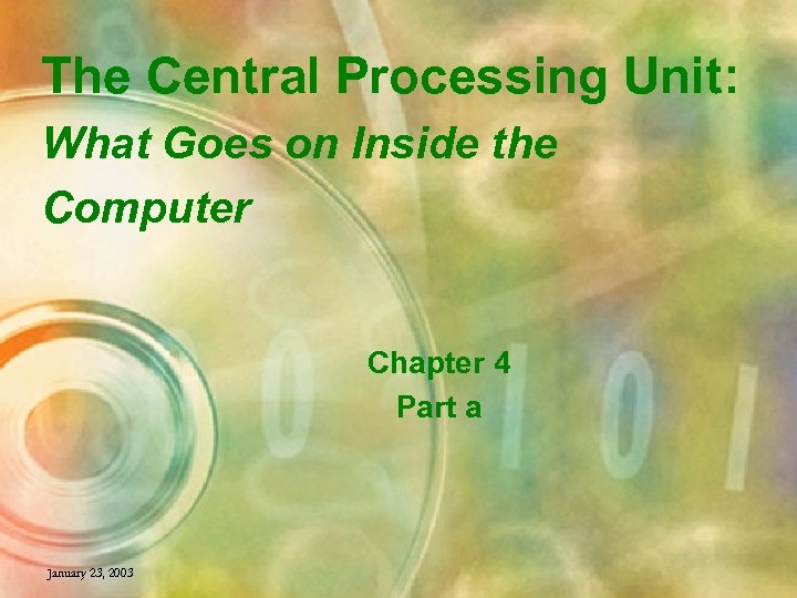 The Central Processing Unit: What Goes on Inside the Computer Chapter 4 Part a