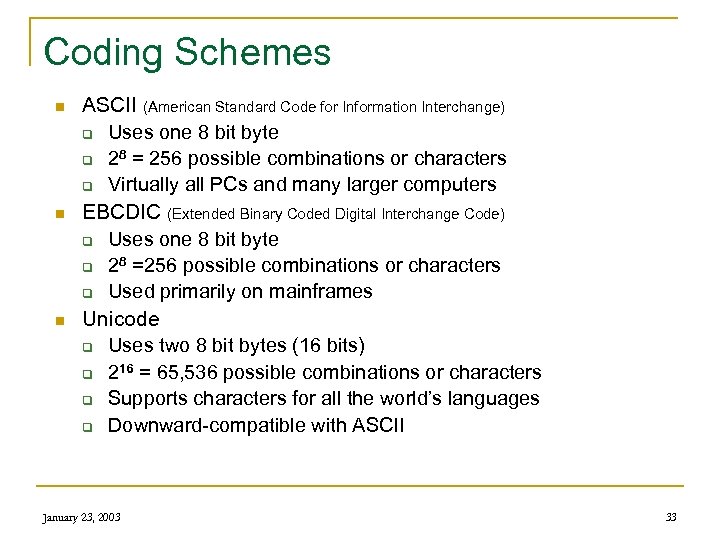 Coding Schemes n n n ASCII (American Standard Code for Information Interchange) q Uses