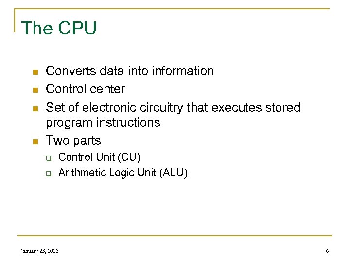 The CPU n n Converts data into information Control center Set of electronic circuitry