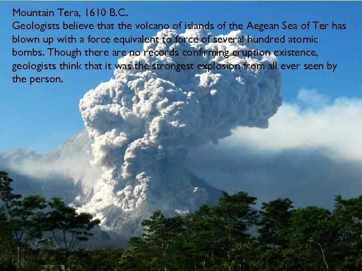 Mountain Tera, 1610 B. C. Geologists believe that the volcano of islands of the