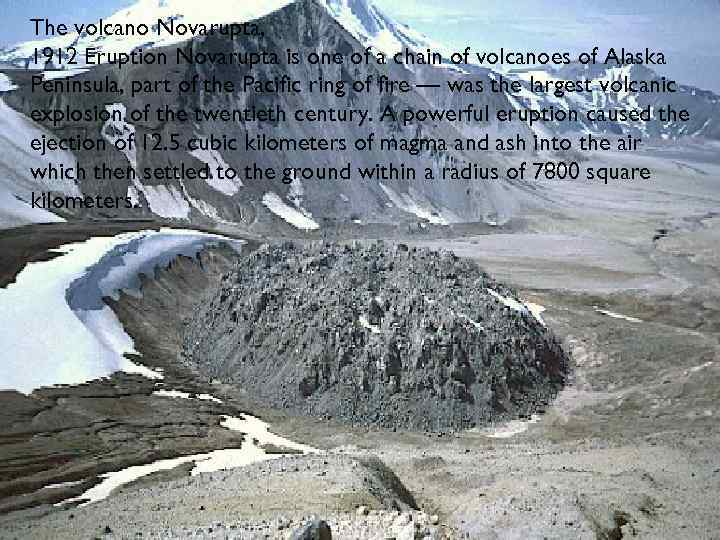 The volcano Novarupta, 1912 Eruption Novarupta is one of a chain of volcanoes of
