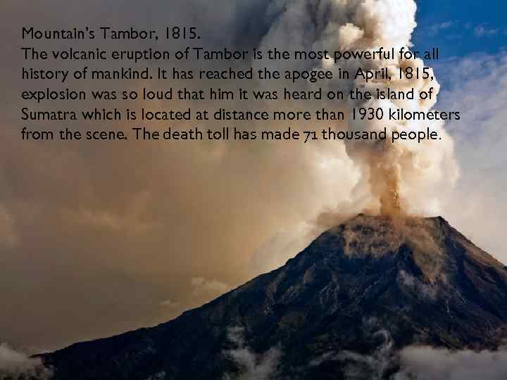 Mountain’s Tambor, 1815. The volcanic eruption of Tambor is the most powerful for all